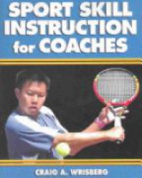 Wrisberg C. A. - SPORT SKILL INSTRUCTION FOR COACHES