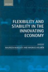 McKelvey, Maureen; Holmen, Magnus - Flexibility and Stability in the Innovating Economy