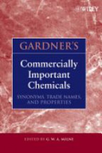 G. W. A. Milne - Gardner?s Commercially Important Chemicals: Synonyms, Trade Names, and Properties