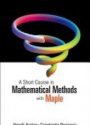 Short Course In Mathematical Methods With Maple, A