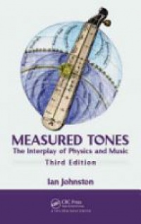 Johnston I. - Measured Tones: The Interplay of Physics and Music, 3rd ed.