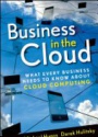 Business in the Cloud: What Every Business Needs to Know About Cloud Computing