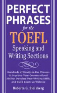 Steinberg R. - Perfect Phrases for the TOEFL: Speaking and Writing Sections