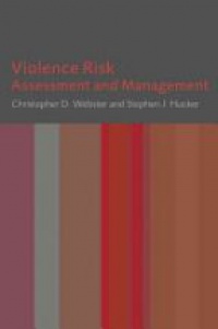 Christopher D. Webster,Stephen J. Hucker - Violence Risk: Assessment and Management