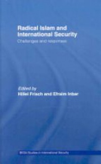 Efraim Inbar,Hillel Frisch - Radical Islam and International Security: Challenges and Responses