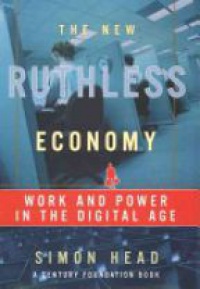 Head S. - New Ruthless Economy: Work and Power in the Digital Age