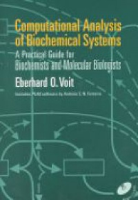 Voit E.O. - Computational Analysis of Biochemical Systems: A Practical Guide for Biochemists and Molecular Biologists