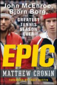 Matthew Cronin - Epic: John McEnroe, Björn Borg, and the Greatest Tennis Season Ever
