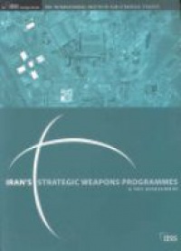 Gary Samore - Iran's Strategic Weapons Programmes: A Net Assessment