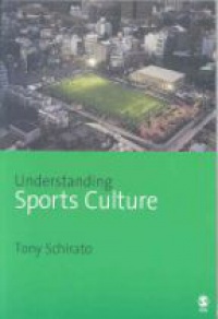 Tony Schirato - Understanding Sports Culture