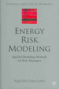 Lewis N. - Energy Risk Modeling: Applied Modeling Methods for Risk Managers