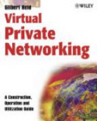 Held G. - Virtual Private Networking: A Construction, Operation and Utilization Guide