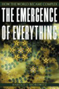 Morowitz , Harold J. - The Emergence of Everything