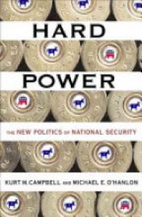 Campbell K. - Hard Power: The New Politics of National Security