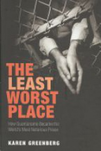 Greenberg, Karen J. - The Least Worst Place
