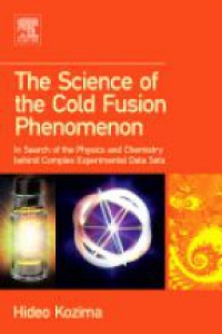 Kozima H. - Science of the Cold Fusion Phenomenon: In Search of the Physics and Chemistry behind Complex Experimental Data Sets