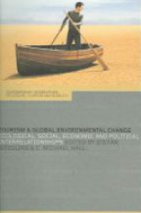 Stefan Gössling,Michael C. Hall - Tourism and Global Environmental Change: Ecological, Economic, Social and Political Interrelationships