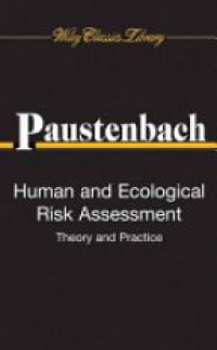 Dennis J. Paustenbach - Human and Ecological Risk Assessment: Theory and Practice (Wiley Classics Library)