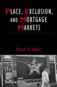 Manuel B. Aalbers - Place, Exclusion and Mortgage Markets