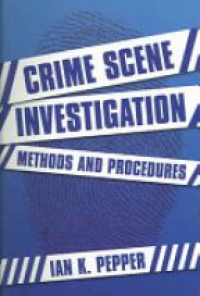 Pepper I. K: - Crime Scene Investigation Methods and Procedures