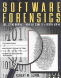 Slade R. M. - Software Forensics: Collecting Evidence from the Scene of a Digital Crime