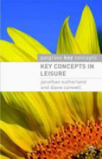 Jonathan Sutherland,Diane Canwell - Key Concepts in Leisure