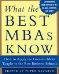 Navarro P. - What Every MBA Knows How: : How to Apply the Greatest Ideas Taught in the Best Business Schools