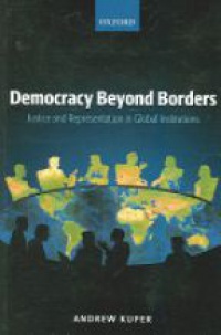 Kuper A. - Democracy Beyond Borders: Justice and Representation in Global Institutions