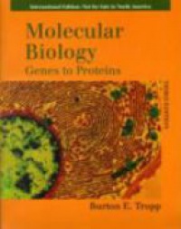 Tropp B. - Molecular Biology: Genes to Proteins, 3rd ed.