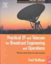 Huffman F. - Practical IP and Telecom for Broadcast Engineering and Operations
