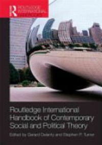Gerard Delanty,Stephen P. Turner - Routledge International Handbook of Contemporary Social and Political Theory