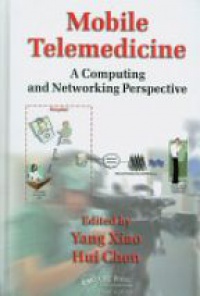 Yang Xiao,Hui Chen - Mobile Telemedicine: A Computing and Networking Perspective