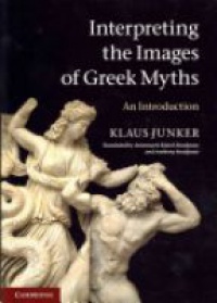 Klaus Junker - Interpreting the Images of Greek Myths: An Introduction
