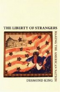 King D. - The Liberty of Strangers Making the American Nation