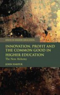 Harpur J. - Innovation, Profit and the Common Good in Higher Education