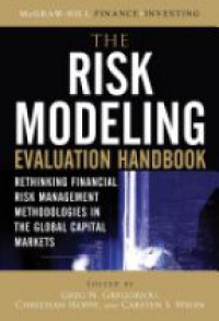 Greg N. Gregoriou - The Risk Modeling Evaluation Handbook: Rethinking Financial Risk Management Methodologies in the Global Capital Markets