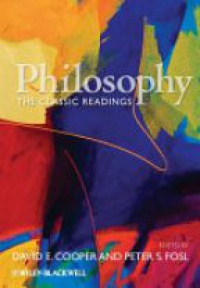 David E. Cooper,Peter S. Fosl - Philosophy: The Classic Readings