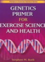 GENETICS PRIMER FOR EXERCISE SCIENCE & HEALTH