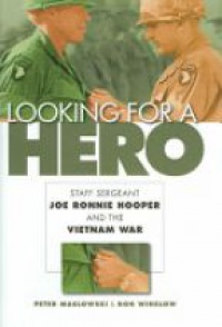 Maslowski P. - Looking for a Hero: Staff Sergeant Joe Ronnie Hooper and the Vietnam War