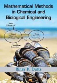 Dutta B. - Mathematical Methods in Chemical and Biological Engineering