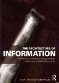 Martyn Dade-Robertson - The Architecture of Information: Architecture, Interaction Design and the Patterning of Digital Information