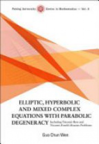 Wen G.Ch. - Elliptic, Hyperbolic And Mixed Complex Equations With Parabolic Degeneracy: Including Tricomi-bers And Tricomi-frankl-rassias Problems
