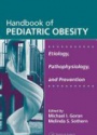 Handbook of Pediatric Obesity: Etiology, Pathophysiology, and Prevention