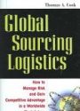 Global Sourcing Logistics: How to Manage Risk and Gain Competitive Advantage in a Worldwide Marketplace