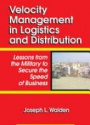 Velocity Managment in Logistics and Distribution: Lessons from the Military to Secure the Speed of Business