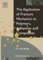 The Application of Fracture Mechanics to Polymers, Adhesives and Composites