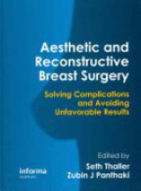Seth Thaller,Zubin Panthaki - Aesthetic and Reconstructive Breast Surgery: Solving Complications and Avoiding Unfavorable Results