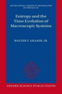 Grandy, Walter T. - Entropy and the Time Evolution of Macroscopic Systems 