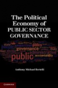 Anthony Michael Bertelli - The Political Economy of Public Sector Governance