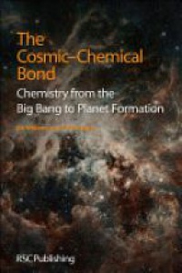 D A Williams,T W Hartquist - The Cosmic-Chemical Bond: Chemistry from the Big Bang to Planet Formation